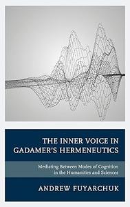 The Inner Voice in Gadamer’s Hermeneutics Mediating Between Modes of Cognition in the Humanities and Sciences