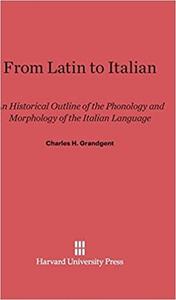 From Latin to Italian An Historical Outline of the Phonology and Morphology of the Italian Language