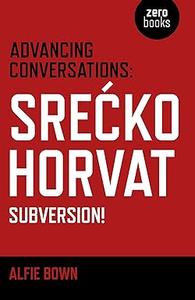 Advancing Conversations Srecko Horvat – Subversion!