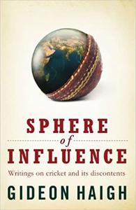 Spheres Of Influence Writings on Cricket and Its Discontents
