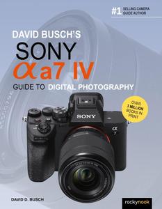 David Busch’s Sony Alpha a7 IV Guide to Digital Photography (David Busch’s Guide to Digital Photography)
