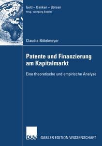 Patente und Finanzierung am Kapitalmarkt Eine theoretische und empirische Analyse