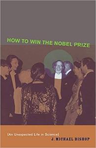 How to Win the Nobel Prize An Unexpected Life in Science