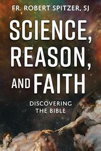 Science, Reason, and Faith Discovering the Bible