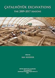 Çatalhöyük Excavations The 2009–2017 Seasons