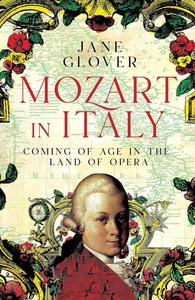 Mozart in Italy Coming of Age in the Land of Opera