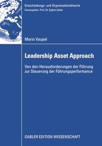 Leadership Asset Approach Von den Herausforderungen der Führung zur Steuerung der Führungsperformance