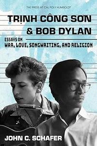 Trinh Cong Son and Bob Dylan Essays on War, Love, Songwriting, and Religion