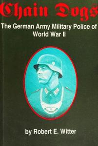Chain Dogs The German Army Military Police of World War II