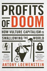 Profits of Doom How Vulture Capitalism is Swallowing the World