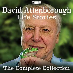 David Attenborough’s Life Stories The Complete Collection [Audiobook]