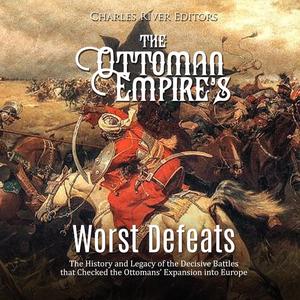 The Ottoman Empire's Worst Defeats [Audiobook]
