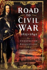 Road to Civil War, 1625-1642 The Unexpected Revolution