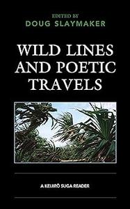 Wild Lines and Poetic Travels A Keijiro Suga Reader