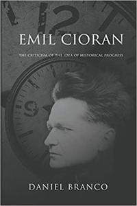 Emil Cioran The Criticism of the Idea of Historical Progress