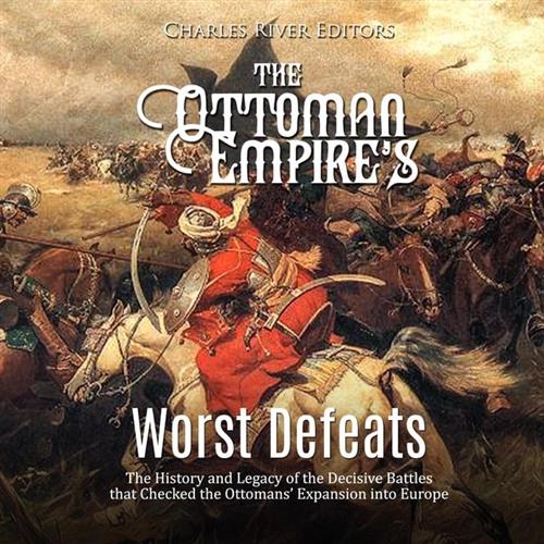 The Ottoman Empire’s Worst Defeats [Audiobook]