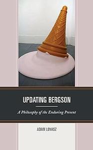 Updating Bergson A Philosophy of the Enduring Present