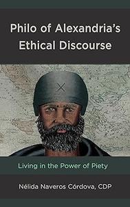 Philo of Alexandria's Ethical Discourse Living in the Power of Piety