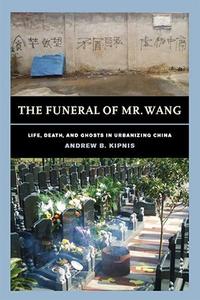 The Funeral of Mr. Wang Life, Death, and Ghosts in Urbanizing China