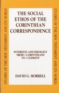 The Social Ethos of the Corinthian Correspondence Interests and Ideology from 1 Corinthians to 1 Clement
