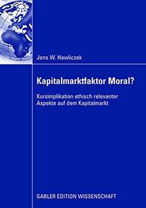 Kapitalmarktfaktor Moral Kursimplikation ethisch relevanter Aspekte auf dem Kapitalmarkt