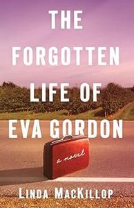 The Forgotten Life of Eva Gordon A Novel