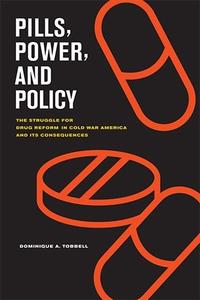 Pills, Power, and Policy The Struggle for Drug Reform in Cold War America and Its Consequences