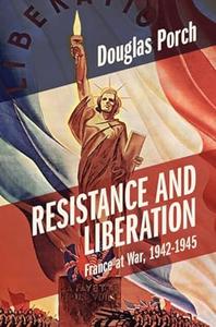 Resistance and Liberation France at War, 1942–1945