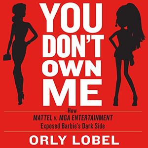 You Don’t Own Me How Mattel v. MGA Entertainment Exposed Barbie’s Dark Side [Audiobook]