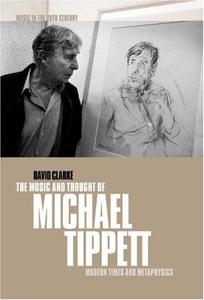 The Music and Thought of Michael Tippett Modern Times and Metaphysics
