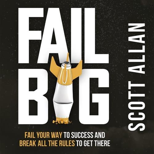 Fail Big Fail Your Way to Success and Break All the Rules to Get There, Revised Edition [Audiobook]
