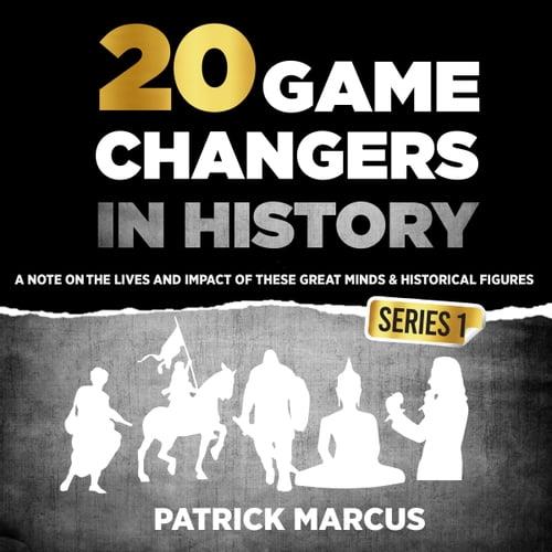 20 Game Changers in History (Series 1) A Note on the Lives and Impact of These Great Minds & Historical Figures [Audiobook]