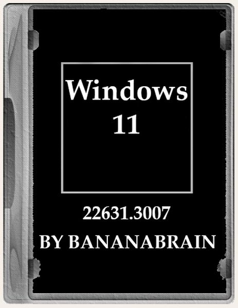 Windows 11 (12in1) 23H2 10.0.22631.3007 x64 by BananaBrain (2024/Ru)