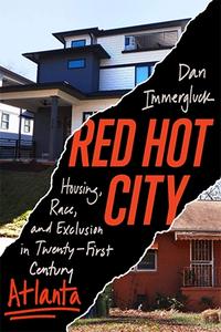 Red Hot City Housing, Race, and Exclusion in Twenty-First-Century Atlanta