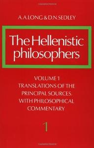 The Hellenistic Philosophers, Volume 1 Translations of the Principal Sources, with Philosophical Commentary
