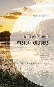 Wetlands and Western Cultures Denigration to Conservation