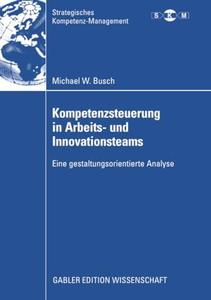 Kompetenzsteuerung in Arbeits- und Innovationsteams Eine gestaltungsorientierte Analyse