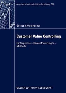 Customer Value Controlling Hintergründe – Herausforderungen – Methode