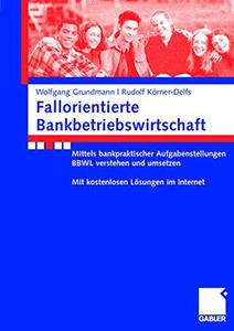 Fallorientierte Bankbetriebswirtschaft Mittels bankpraktischer Aufgabenstellungen BBWL verstehen und umsetzen