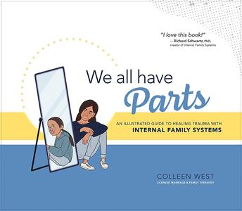 We All Have Parts An Illustrated Guide to Healing Trauma with Internal Family Systems