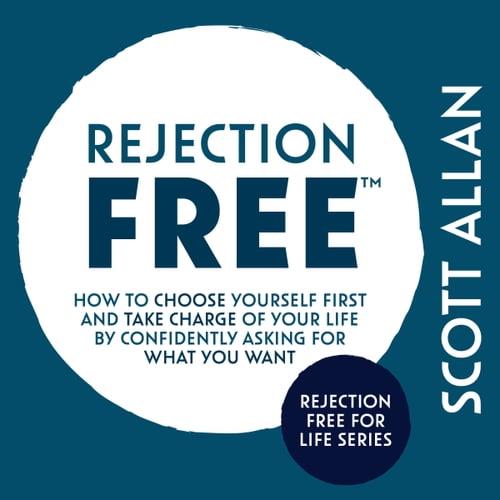 Rejection Free How to Choose Yourself First and Take Charge of Your Life by Confidently Asking For What You Want [Audiobook]