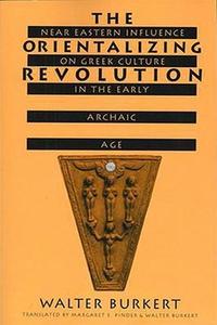 The Orientalizing Revolution Near Eastern Influence on Greek Culture in the Early Archaic Age