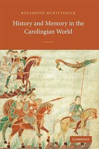 History and Memory in the Carolingian World