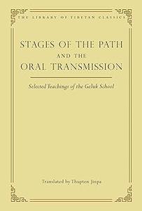 Stages of the Path and the Oral Transmission Selected Teachings of the Geluk School (6)