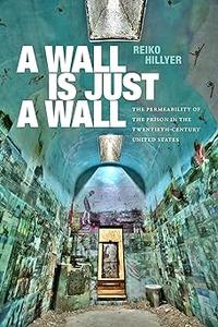 A Wall Is Just a Wall The Permeability of the Prison in the Twentieth–Century United States