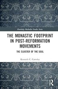 The Monastic Footprint in Post–Reformation Movements