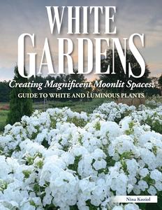 White Gardens Creating Magnificent Moonlit Spaces Guide to White and Luminous Plants