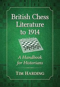 British Chess Literature to 1914 A Handbook for Historians