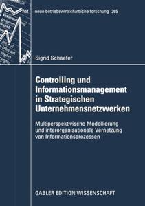 Controlling und Informationsmanagement in Strategischen Unternehmensnetzwerken Multiperspektivische Modellierung und interorga