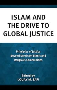 Islam and the Drive to Global Justice Principles of Justice Beyond Dominant Ethnic and Religious Communities
